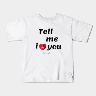 TELL ME I LOVE YOU Kids T-Shirt